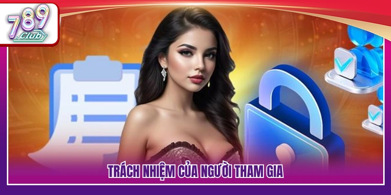 Chính Sách Bảo Mật 789Club – Bảo Vệ Thông Tin Hội Viên 2 Nghĩa vụ và trách nhiệm của người chơi