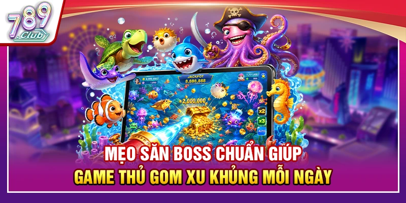Mẹo Săn Boss Chuẩn Giúp Game Thủ Gom Xu Khủng Mỗi Ngày 1 Mẹo Săn Boss Chuẩn Giúp Game Thủ Gom Xu Khủng Mỗi Ngày